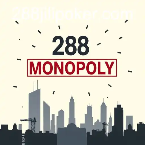 Understanding Monopoly: The Monopoly Phenomenon and the Role of 288JILI